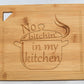 Bambo cutting board No bitchin' in my kitchen